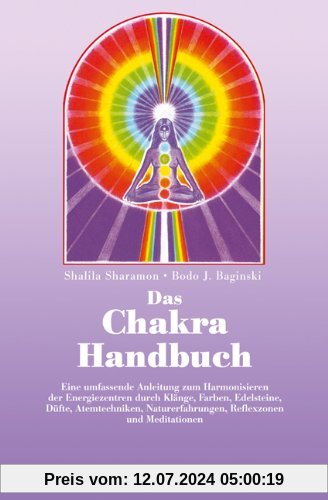 Das Chakra- Handbuch. Vom grundlegenden Verständnis zur praktischen Anwendung